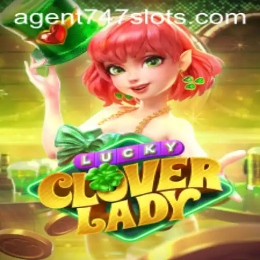 Discover the Thrills of LuckyCloverLady: Unveiling the Game World of Agent747