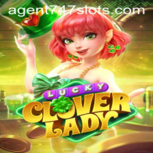 Discover the Thrills of LuckyCloverLady: Unveiling the Game World of Agent747