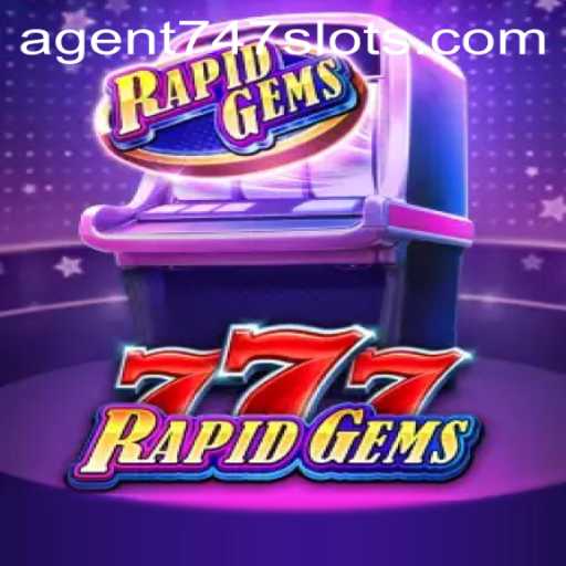 Experience the Thrill of RapidGems777 with Agent747